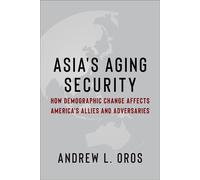 Asia's Aging Security How Demographic Change Affects America's Allies and Adversaries - Andrew Oros - Columbia University Press - ebook (ePub) - Livre