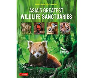 Asia's Greatest Wildlife Sanctuaries: In Support of Birdlife International
