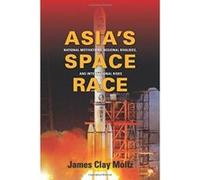 Asia's Space Race: National Motivations, Regional Rivalries, and International Risks (Contemporary Asia in the World) - [Livre en VO] James Clay Moltz (Auteur)