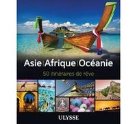 Collectif – Asie, Afrique, Océanie – 50 itinéraires de rêve – Broché – Ulysse