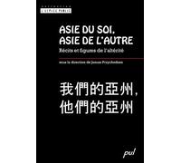 Asie du soi, asie de l'autre : recits et figures de l'alterite