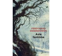 Asie Fantôme - A Travers La Sibérie Sauvage, 1898-1905