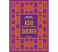 Asie sucrée: 100 douceurs et pâtisseries