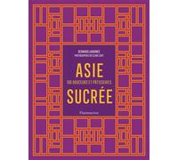 Asie sucrée 100 douceurs et pâtisseries - Bernard Laurance - Flammarion - relié - Guide