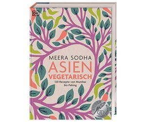 Asien vegetarisch: 120 Rezepte von Mumbai bis Peking
