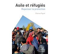 Asile et réfugiés Repenser la protection - Etienne Piguet - Presses Polytechniques Romandes - broché - Essai