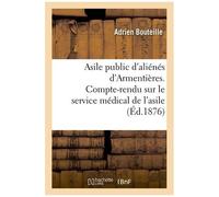 Asile Public D'aliénés D'armentières. Compte-Rendu Sur Le Service Médical De L'asile