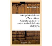 Asile public d'aliénés d'Armentières. Compte-rendu sur le service médical de l'asile Pendant l'année 1875 (1876 et 1878). 1878 - Adrien Bouteille - Hachette Bnf - broché - Livre