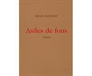 Asiles de fous. Roman.