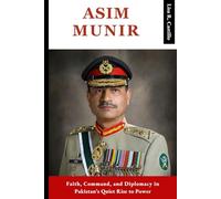 ASIM MUNIR: Faith, Command, and Diplomacy in Pakistan’s Quiet Rise to Power