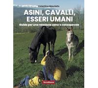 Asini, cavalli, esseri umani. Guida per una relazione sana e consapevole