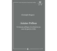 Asinius Pollion - Un Homme Politique Et Un Historien Au Coeur Des Guerres Civiles