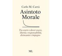 Asintoto morale. Tra essere e dover essere, libertà e responsabilità, disincanto e impegno. Con audiolibro