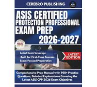 ASIS CERTIFIED PROTECTION PROFESSIONAL EXAM PREP 2026-2027: Comprehensive Prep Manual with 950+ Practice Questions, Detailed Explanations Covering the Latest ASIS CPP 2026 Exam Objectives
