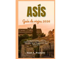 Asís Guía de viajes 2026: Peregrinaciones, retiros espirituales y paz interior en el corazón de la Umbría de San Francisco