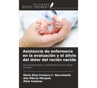 Asistencia de enfermería en la evaluación y el alivio del dolor del recién nacido: Una mirada humana y sensible ante el recién nacido con dolor