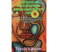 ASISTENTE DE CURACIÓN PARA ABUSO NARCISISTA Y TEPT: Una guía completa para la recuperación del trauma emocional, el gaslighting y la codependencia