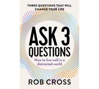 Ask 3 Questions How to live well in a distracted world - Rob Cross - Whitefox Publishing - ebook (ePub) - Livre