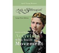 Ask a Suffragist: Stories and Wisdom from Activists Who Built a Movement - Large Print Edition