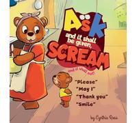 Ask and it shall be given, Scream and it shall not