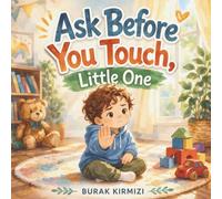 Ask Before You Touch, Little One: A Gentle Picture Book About Personal Space, Boundaries, and Consent for Kids Ages 3-8 | Teach Saying No, Body Safety, and Respect in a Simple and Engaging Way