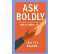 ASK BOLDLY: THE POWER OF SEEKING HELP WITHOUT SHAME