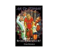 Ask Dr. Eldritch Volume #2 Why Does My Monster Hate Me?