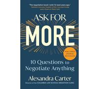 Alexandra Carter – Ask for More – 10 questions pour négocier n'importe quoi