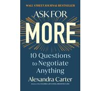 Ask for More: 10 Questions to Negotiate Anything