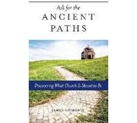 Ask For The Ancient Paths