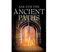Ask For The Ancient Paths