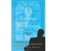 Ask George Anderson: What Souls in the Hereafter Can Teach Us about Life Anderson, President George (Auteur)