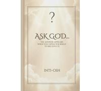 ASK GOD...: The answer appears when you open yourself to receive it.