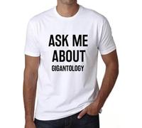 Ask me About Gigantology Man White T-Shirt Birthday Gift 00277 Manches Courtes(3X-Large)