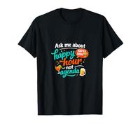 Ask Me About Happy Hour Not Agenda Office Humour T-Shirt
