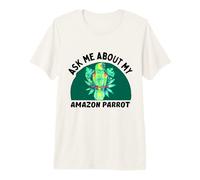 Ask Me About My Amazon Parrot T-Shirt Haut de Gamme