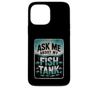 Ask Me About My Fish Tank Owner Fish Keeping Coque pour iPhone 13 Pro Max