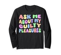 Ask Me About My Guilty Pleasures Humour drôle Adulte Sarcastique Manche Longue