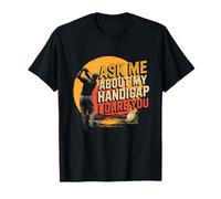 Ask ME About My Handicap I Dare You T-Shirt