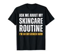 Ask me about my Skincare Routine Funny Influencer Gift Humor T-Shirt