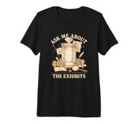 Ask Me About The Exhibits I Musée d'art Musées D'histoire T-Shirt Haut de Gamme