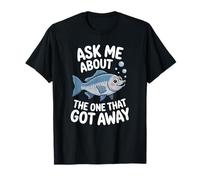 Ask Me About The One That Got Away - Humour Funny Fishing T-Shirt