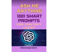 Ask Me Anything: 1001 Smart Prompts for ChatGPT Users