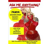 Ask Me Anything About Dancer with Tanya Cheex-Discover The Intimate Details of Being a Burlesque Performer