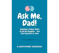 Ask Me, Dad!: Questions a Father Wants to Ask His Daughter - but Can’t Say Face-to-Face | A Life Story Journal | Memory Book With Guided Prompts for A ... Keepsake Legacy Journal (Ask Me Series Books)