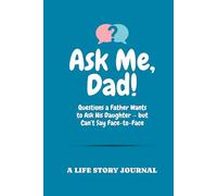 Ask Me, Dad!: Questions a Father Wants to Ask His Daughter - but Can’t Say Face-to-Face | A Life Story Journal | Memory Book With Guided Prompts for A ... Keepsake Legacy Journal (Ask Me Series Books)