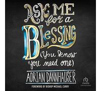 Ask Me for a Blessing You Know You Need One