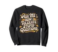 Ask Me How I Tolerate Stupid Questions Sarcasme Sweatshirt