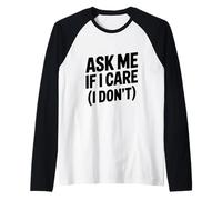 Ask Me If I Care (I Don't) Humour Sarcastique drôle Manche Raglan