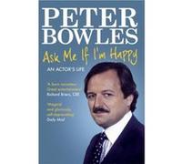 Ask Me if I'm Happy: An Actor's Life Bowles, Peter (Auteur)